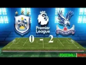 Video: Huddersfield Vs Crystal Palace 0-2 All Goals & Highlights 17/3/2018